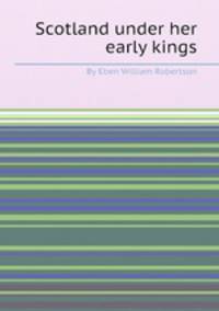 Scotland under her early kings