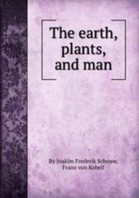 The earth, plants, and man