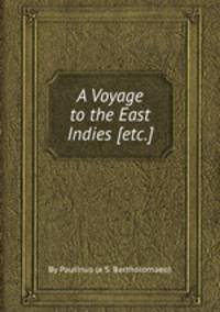 A Voyage to the East Indies [etc.]