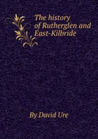 The history of Rutherglen and East-Kilbride