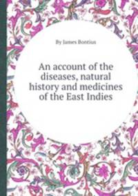 An account of the diseases, natural history and medicines of the East Indies