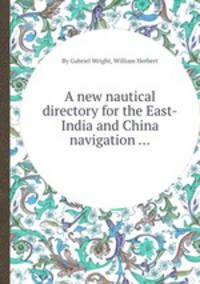 A new nautical directory for the East-India and China navigation ...