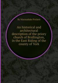 An historical and architectural description of the priory church of Bridlington, in the East Riding of the county of York