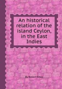 An historical relation of the island Ceylon, in the East Indies