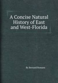 A Concise Natural History of East and West-Florida