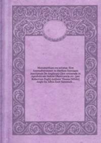 Monumetham excantatus. Sive Animadversiones in libellum famosum inscriptum De Anglicani Cleri retinendв in Apostolicam Sedem Observantiв etc. [per Robertum Pugh] Authore Thoma [White] Anglo Ex Albiis East-Saxonum...