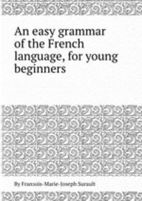 An easy grammar of the French language, for young beginners