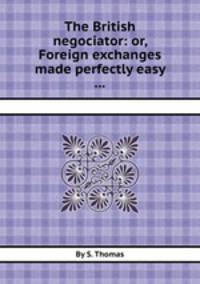 The British negociator: or, Foreign exchanges made perfectly easy ...