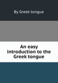 An easy introduction to the Greek tongue
