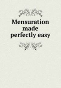 Mensuration made perfectly easy