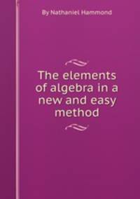 The elements of algebra in a new and easy method