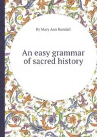 An easy grammar of sacred history