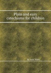 Plain and easy catechisms for children