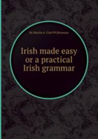 Irish made easy or a practical Irish grammar