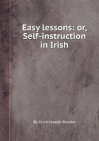 Easy lessons: or, Self-instruction in Irish