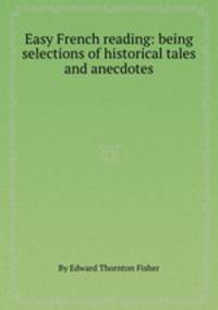 Easy French reading: being selections of historical tales and anecdotes