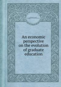 An economic perspective on the evolution of graduate education