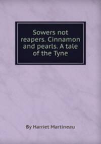 Sowers not reapers. Cinnamon and pearls. A tale of the Tyne