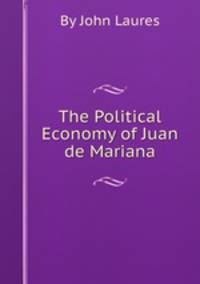 The Political Economy of Juan de Mariana