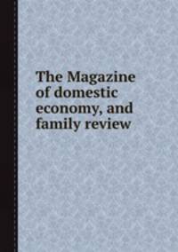 The Magazine of domestic economy, and family review