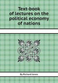 Text-book of lectures on the political economy of nations