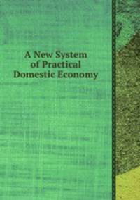 A New System of Practical Domestic Economy