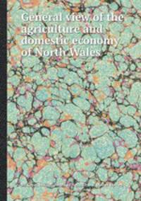 General view of the agriculture and domestic economy of North Wales