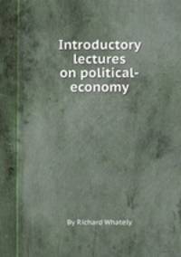 Introductory lectures on political-economy