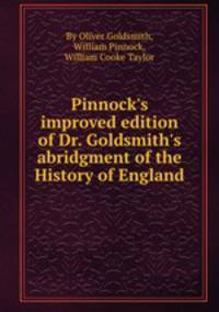 Pinnock`s improved edition of Dr. Goldsmith`s abridgment of the History of England
