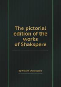 The pictorial edition of the works of Shakspere