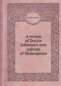 A review of Doctor Johnson`s new edition of Shakespeare
