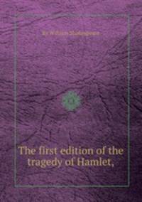The first edition of the tragedy of Hamlet,