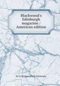 Blackwood`s Edinburgh magazine / American edition