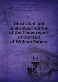 Illustrated and unabridged edition of the Times report of the trial of William Palmer