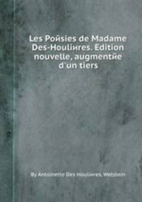 Les Poйsies de Madame Des-Houliиres. Edition nouvelle, augmentйe d`un tiers