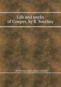 Life and works of Cowper, by R. Southey