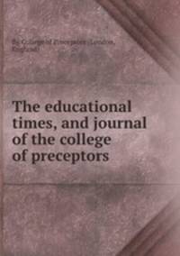 The educational times, and journal of the college of preceptors