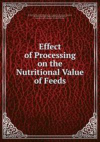 Effect of Processing on the Nutritional Value of Feeds