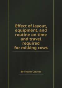 Effect of layout, equipment, and routine on time and travel required for milking cows
