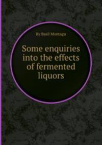 Some enquiries into the effects of fermented liquors