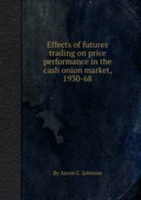 Effects of futures trading on price performance in the cash onion market, 1930-68
