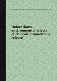 Halocarbons, environmental effects of chlorofluoromethane release