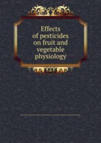 Effects of pesticides on fruit and vegetable physiology