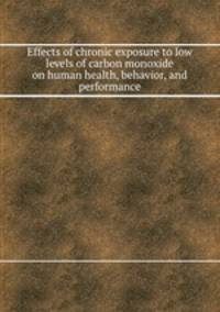 Effects of chronic exposure to low levels of carbon monoxide on human health, behavior, and performance