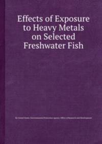 Effects of Exposure to Heavy Metals on Selected Freshwater Fish