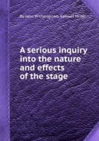 A serious inquiry into the nature and effects of the stage