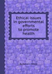 Ethical issues in governmental efforts to promote health