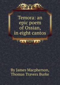 Temora: an epic poem of Ossian, in eight cantos