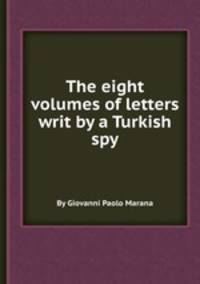 The eight volumes of letters writ by a Turkish spy