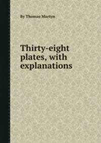 Thirty-eight plates, with explanations